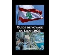 Guide de voyage du Liban 2026: Culture, cuisine et beauté côtière