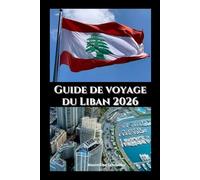 Guide de voyage du Liban 2026: Culture, cuisine et beauté côtière