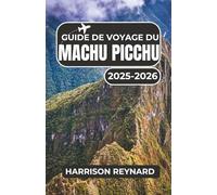 Guide de voyage du Machu Picchu 2025-2026: Découvrez les conseils incontournables pour des aventures de trekking inoubliables