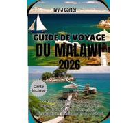 GUIDE DE VOYAGE DU MALAWI 2026: Votre guide indispensable pour explorer la beauté naturelle, les traditions culturelles et les destinations méconnues du Malawi
