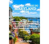 GUIDE DE VOYAGE DU MARYLAND 2026: Itinéraires privilégiés pour découvrir la beauté de la baie de Chesapeake, les escapades en montagne, le charme des rives et des expériences authentiques