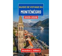 Guide de voyage du Monténégro 2025-2026: À la découverte des baies cachées, des anciennes villes de pierre et du cœur sauvage de l'Adriatique