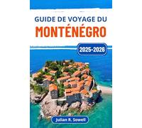 Guide de voyage du Monténégro 2025-2026: À la découverte des merveilles côtières, des escapades en montagne, des villes anciennes et de la culture authentique des Balkans