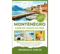 Guide de voyage du Monténégro 2026: Découvrez le joyau caché de l'Adriatique : d'innombrables aventures, une beauté à couper le souffle et une hospitalité chaleureuse vous y attendent.