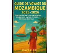 Guide de voyage du Mozambique 2025-2026: Principales attractions, gastronomie, hébergement, culture et conseils de voyage essentiels