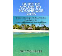 Guide de voyage du Mozambique 2026: Découvrez des plages intactes, une culture dynamique et des trésors cachés du paradis côtier de l'Afrique