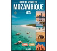 Guide de voyage du Mozambique 2026: Découvrez Maputo, l'archipel de Bazaruto, les îles Quirimbas, la côte d'Inhambane, les aventures safari à ... attractions de la perle de l'océan Indien