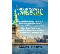 GUIDE DE VOYAGE DU NORD-EST DES ÉTATS-UNIS 2026: Votre guide complet 2026 de la Nouvelle-Angleterre, du Mid-Atlantic et de Washington D.C. | Road ... Locale et Trésors Cachés du Maine au Maryland