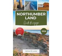 Guide de voyage du Northumberland 2026: Explorez les châteaux côtiers, les parcs nationaux et les plus beaux endroits de la campagne du nord de l'Angleterre.