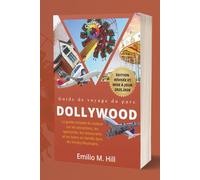 Guide de voyage du parc Dollywood 2025-2026: Le guide complet du visiteur sur les attractions, les spectacles, les restaurants et les loisirs en famille dans les Smoky Mountains