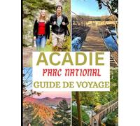 Guide de voyage du parc national Acadia 2025-2026: Découvrez les sentiers de randonnée, la beauté côtière, les délices de Bar Harbor et une navigation ... des cartes hors ligne et un guide par code QR