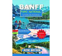 Guide de voyage du parc national de Banff 2025: Embarquez pour un voyage au cœur des Rocheuses canadiennes, le guide d'aventure ultime