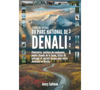 Guide de voyage du parc national de Denali 2026: Itinéraires, sentiers de randonnée, points chauds de la faune, listes de colisage et secrets locaux pour votre aventure en Alaska