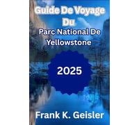 Guide de voyage du parc national de Yellowstone 2025: Comment planifier des aventures nature inoubliables, des routes panoramiques et des rencontres avec la faune dans le plus ancien parc national d'A