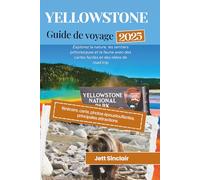 Guide de voyage du parc national de Yellowstone 2025: Explorez la nature, les sentiers pittoresques et la faune avec des cartes faciles et des idées de road trip
