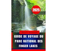 GUIDE DE VOYAGE DU PARC NATIONAL DES FINGER LAKES 2025: Explorez les sentiers, les cascades, la faune et les attractions locales dans le nord de l'État de New York