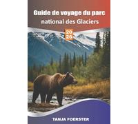 Guide de voyage du parc national des Glaciers 2026: Cartes détaillées, meilleures randonnées, routes panoramiques, observation de la faune, conseils ... une aventure inoubliable dans le Montana.