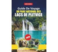 Guide De Voyage Du PARC NATIONAL DES LACS DE PLITVICE 2026: Explorez cascades, lacs, sentiers pittoresques, culture locale et conseils d'initiés pour une aventure croate inoubliable
