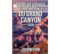 Guide De Voyage Du Parc National Du Grand Canyon 2026: Le guide indispensable 2026 avec cartes, itinéraires de randonnée, faune, histoire et ressources de voyage
