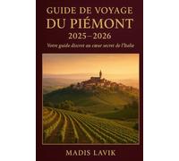 Guide de voyage du Piémont 2025-2026: Votre guide discret au cœur secret de l'Italie