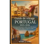 Guide de voyage du Portugal 2025-2026: Un manuel des joyaux cachés, des villes historiques et des plages à couper le souffle