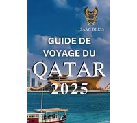 Guide de voyage du Qatar 2025: Le manuel ultime pour les meilleures destinations, les informations locales et des conseils de voyage parfaitement triés sur le volet pour votre aventure