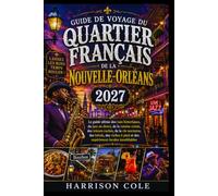 GUIDE DE VOYAGE DU QUARTIER FRANÇAIS DE LA NOUVELLE-ORLÉANS 2027