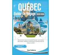 GUIDE DE VOYAGE DU QUÉBEC 2025/2026: Découvrez le cœur du Canada français : principales attractions, meilleurs restaurants, secrets locaux et trésors cachés