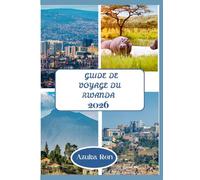 GUIDE DE VOYAGE DU RWANDA 2026: Où randonner, séjourner et explorer de manière durable.