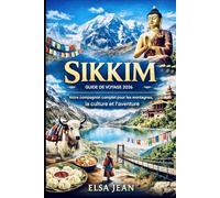 Guide de voyage du Sikkim 2026: Votre guide complet pour découvrir la montagne, la culture et l'aventure