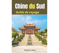 Guide de voyage du sud de la Chine: Explorez comme un local, tout ce dont vous avez besoin pour une aventure épanouissante