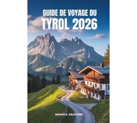 GUIDE DE VOYAGE DU TYROL 2026: Aventures et culture alpines en Autriche
