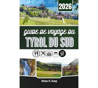 GUIDE DE VOYAGE DU TYROL DU SUD 2026: Die Seele der Dolomiten entdecken - ein Tal nach dem anderen