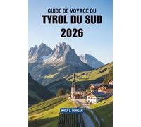 GUIDE DE VOYAGE DU TYROL DU SUD 2026: Votre guide indispensable pour découvrir la région montagneuse d'Italie