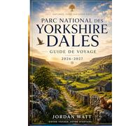 GUIDE DE VOYAGE DU YORKSHIRE DALE (EN COULEURS): Villages, sentiers de randonnée, cascades, châteaux, routes panoramiques, gastronomie locale, trésors ... inoubliable dans la campagne anglaise