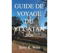 GUIDE DE VOYAGE DU YUCATAN 2026: Explorez les plages, les ruines et la culture du Mexique