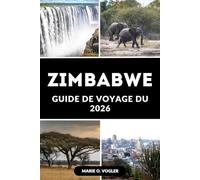 GUIDE DE VOYAGE DU ZIMBABWE 2026: Tout ce qu'il faut savoir pour un voyage inoubliable au Zimbabwe