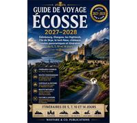 Guide de voyage Écosse 2027-2028: Édimbourg, Glasgow, les Highlands, l’île de Skye, le loch Ness, châteaux, routes panoramiques et itinéraires de 5, 7, 10 et 14 jours