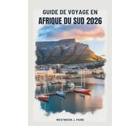 GUIDE DE VOYAGE EN AFRIQUE DU SUD 2026: Voyage à travers la diversité des paysages et la richesse culturelle de la nation