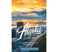 Guide de voyage en Alaska 2025-2026: Aurores boréales, faune, road trips et aventures en Alaska