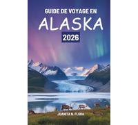 GUIDE DE VOYAGE EN ALASKA 2026: Un voyage à travers les régions sauvages du nord des États-Unis