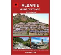 GUIDE DE VOYAGE EN ALBANIE 2025-2026: Explorez la capitale historique de l'Albanie comme un local : attractions incontournables, trésors cachés, ... conseils d'initiés pour un voyage inoubliable