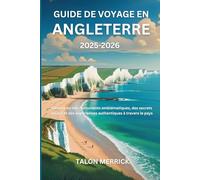 Guide de voyage en Angleterre 2025-2026: Découvrez des monuments emblématiques, des secrets locaux et des expériences authentiques à travers le pays