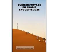 Guide de voyage en Arabie saoudite 2026: Découvrez les sites emblématiques, les traditions locales et des conseils de voyage