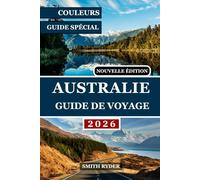 GUIDE DE VOYAGE EN AUSTRALIE (ÉDITION EN COULEURS): Un voyage complet à travers les merveilles naturelles, les villes dynamiques et les expériences ... et tout ce qui se trouve entre les deux.