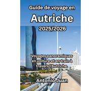 Guide de voyage en Autriche 2025/2026: Voyages panoramiques en voiture et en train à travers l'Autriche.