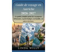 Guide de voyage en Autriche 2026-2027 : Le guide complet pour les voyageurs débutants, à petit budget, en famille, en solo et de luxe.