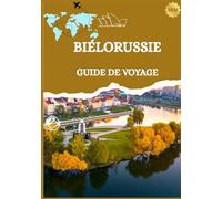 GUIDE DE VOYAGE EN BIÉLORUSSIE 2026