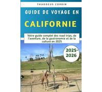 Guide De Voyage En Californie 2025-2026: Votre guide complet des road trips, de l'aventure, de la gastronomie et de la culture en 2025