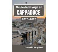 Guide de voyage en Cappadoce 2025-2026: À la découverte des merveilles pittoresques, de la vie locale et de l’esprit intemporel de la région